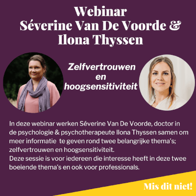 Webinar: verhoog je zelfvertrouwen en ontdek de link met hoogsensitiviteit met HSP experte Séverine Van De Voorde Webinar: verhoog je zelfvertrouwen en ontdek de link met hoogsensitiviteit met HSP experte Séverine Van De Voorde